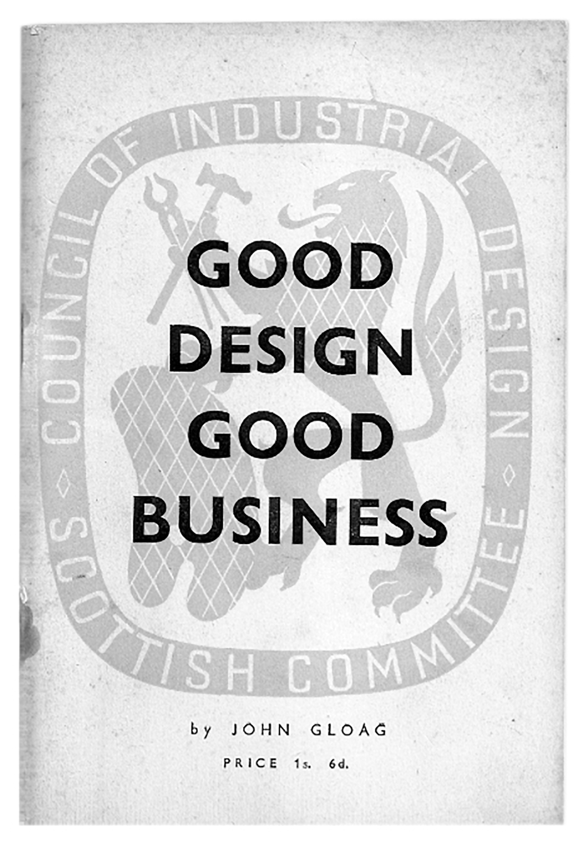 Good Design GoodBusiness [cover]By John Gloag. Edinburgh: Scottish Committee of the Council for Industrial Design, 1947